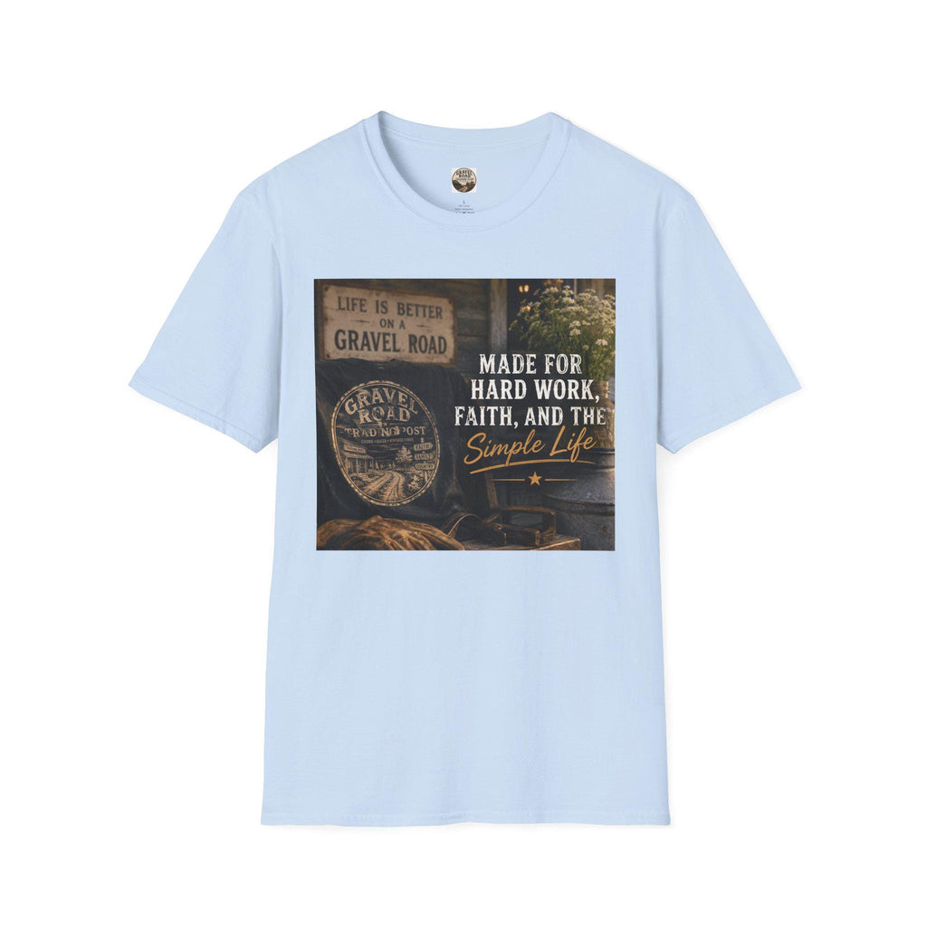 Made For Hard Work Faith And The Simple Life T-Shirt | Gravel Road Rustic Design