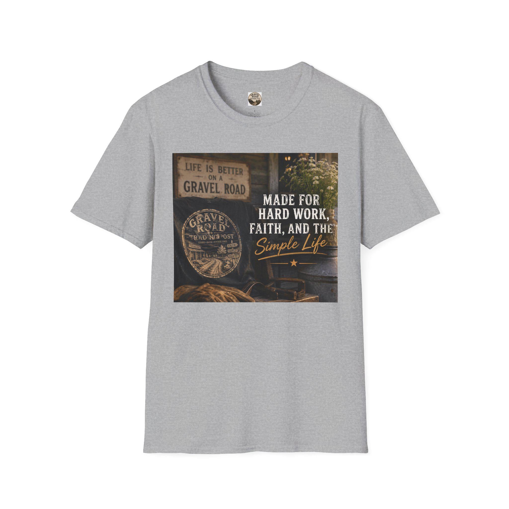 Made For Hard Work Faith And The Simple Life T-Shirt | Gravel Road Rustic Design